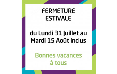 Fermeture estivale